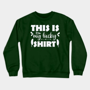 This is my lucky shirt Crewneck Sweatshirt